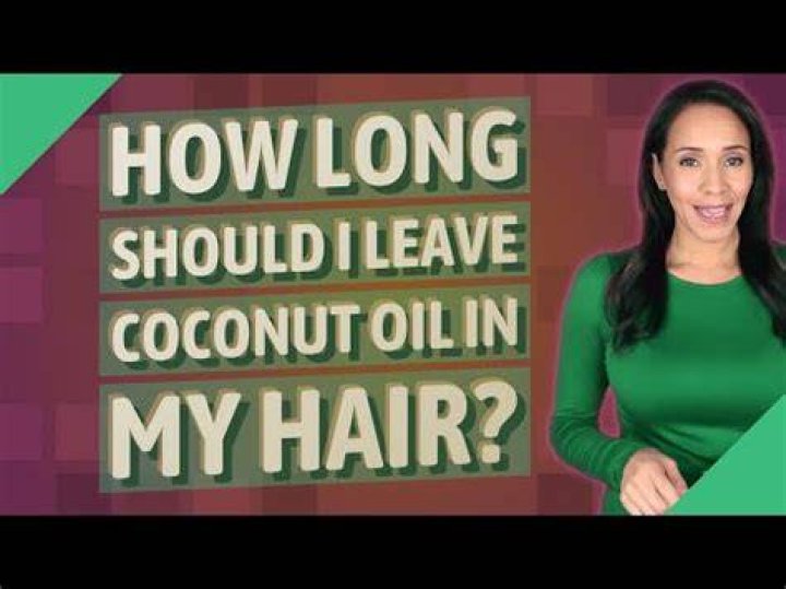 How long should I leave coconut oil in my hair?